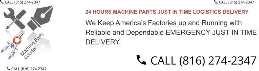 24 HOURS MACHINE PARTS JUST IN TIME LOGISTICS DELIVERY  We Keep America’s Factories up and Running with  Reliable and Dependable EMERGENCY JUST IN TIME  DELIVERY.
